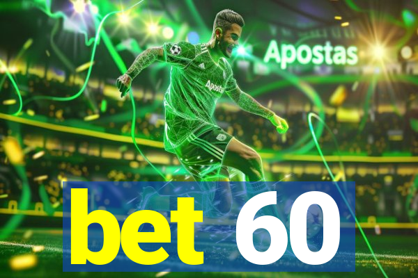 bet 60